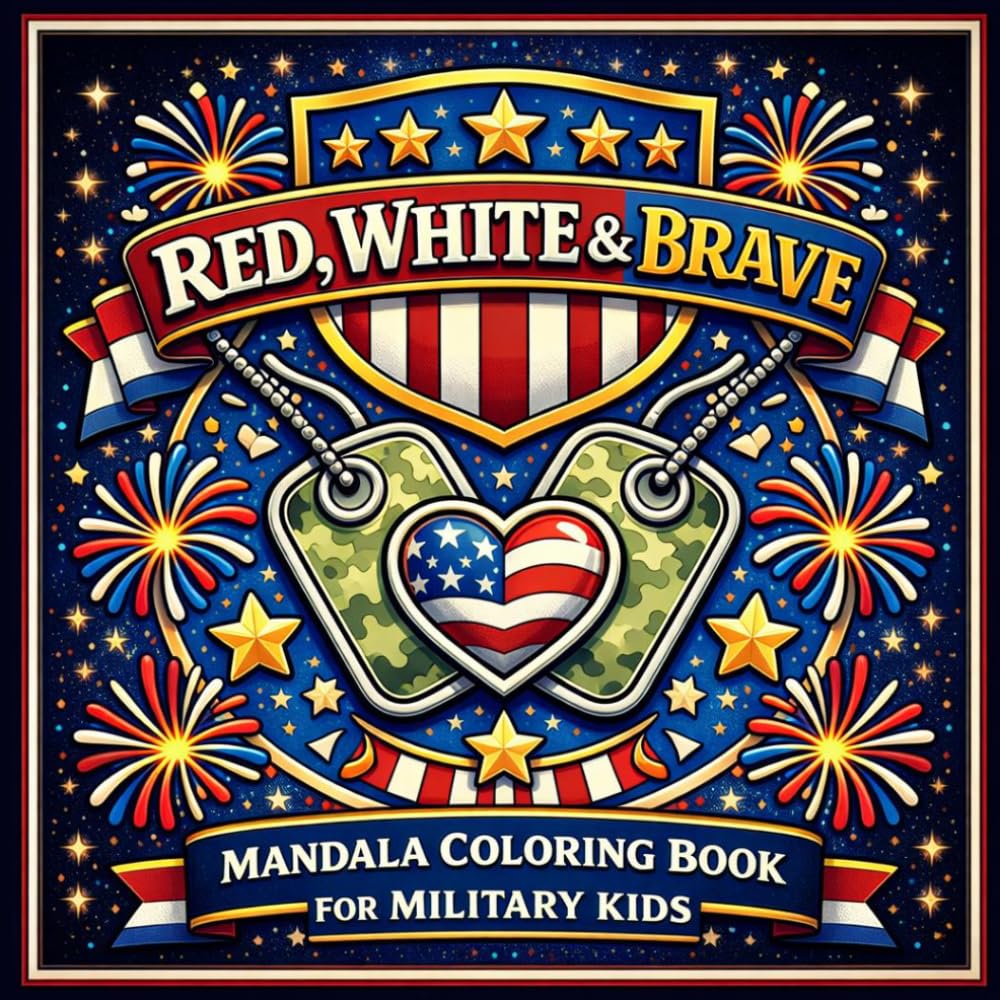 Red White & Brave Mandala Coloring Book for Military Kids: A Fun Patriotic Coloring Book for Kids Celebrating USA Independence, Freedom, and America’s 4th of July Birthday