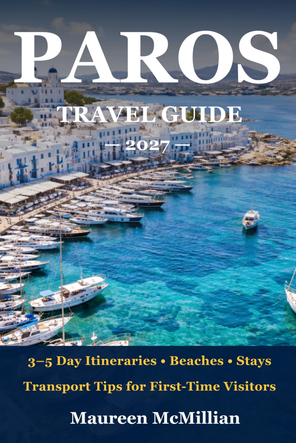 Paros Travel Guide 2027: 3 & 5 Day Itineraries, Beaches & Stays Transport Tips for First-Time Visitors