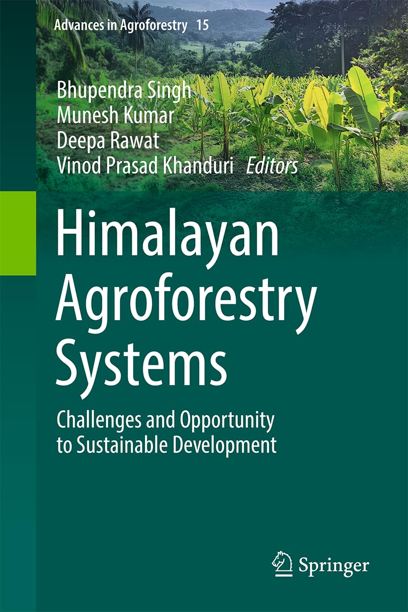 Himalayan Agroforestry Systems: Challenges and Opportunity to Sustainable Development (Advances in Agroforestry, 15)