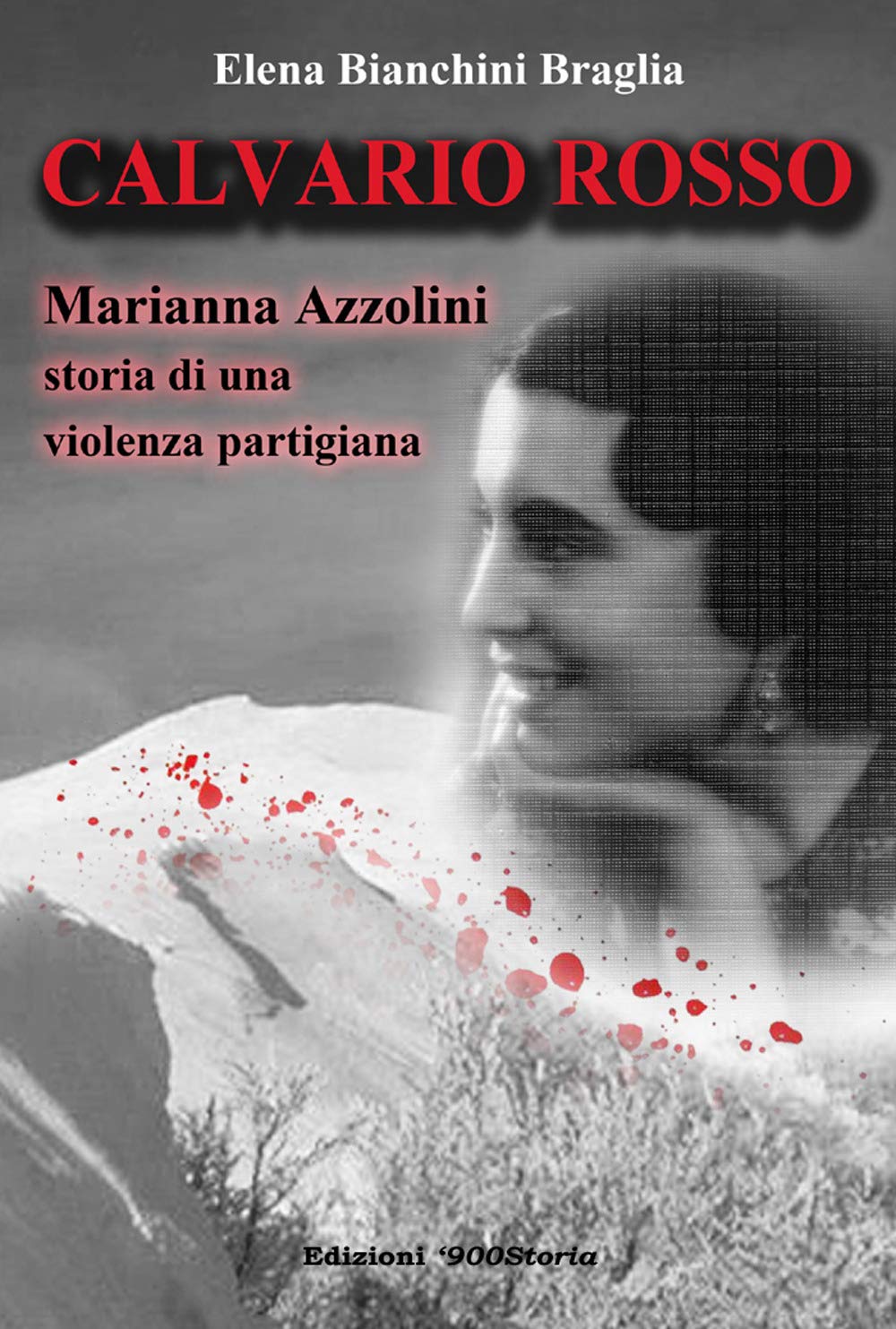 Calvario Rosso. Marianna Azzolini. Storia Di Una Violenza Partigiana - 4