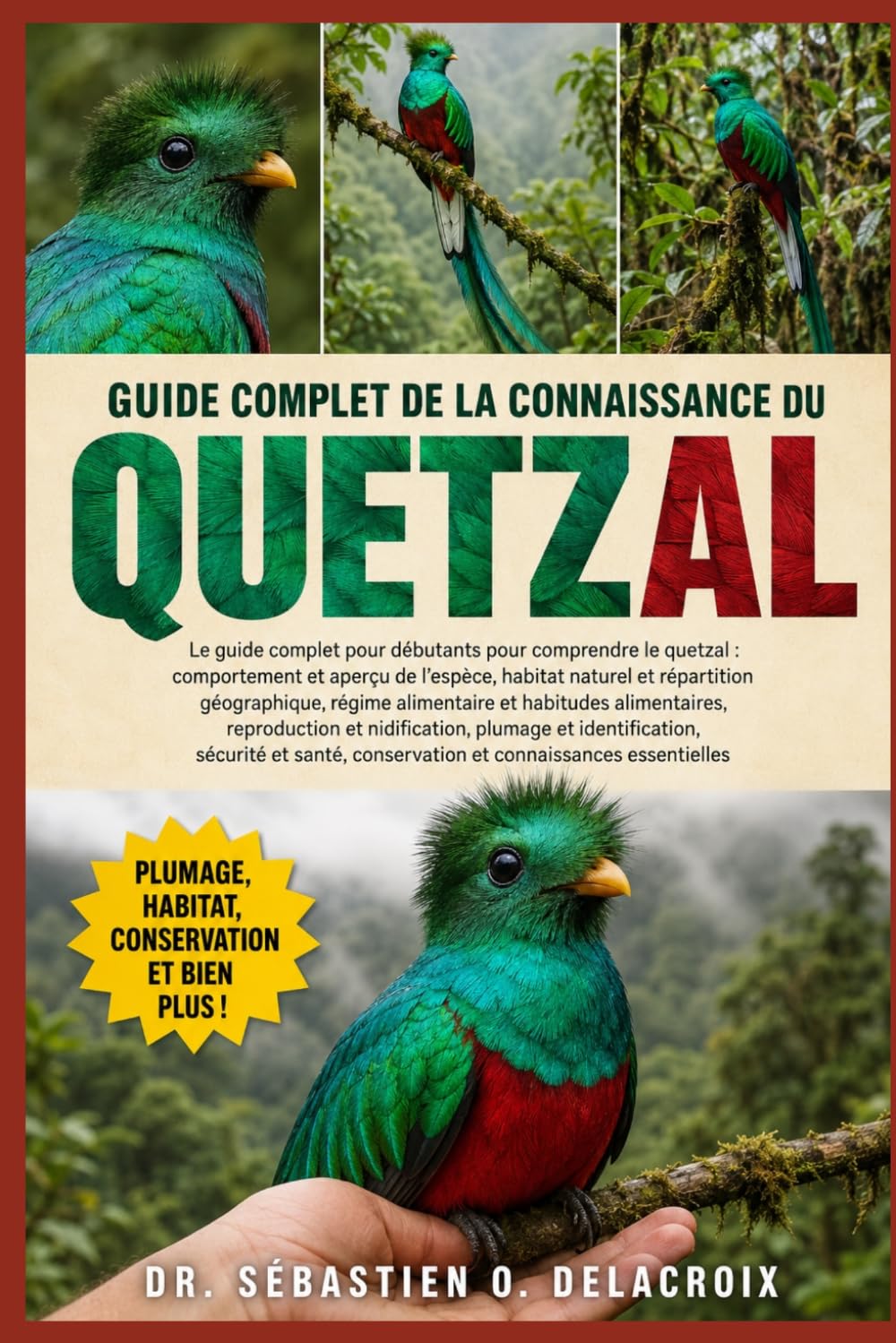 GUIDE COMPLET DE LA CONNAISSANCE DU QUETZAL: Le guide complet pour débutants pour comprendre le quetzal : comportement et aperçu de l’espèce, ... conservation et connaissances essentielles