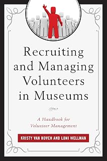 Recruiting and Managing Volunteers in Museums: A Handbook for Volunteer Management (American Association for State and Local History)