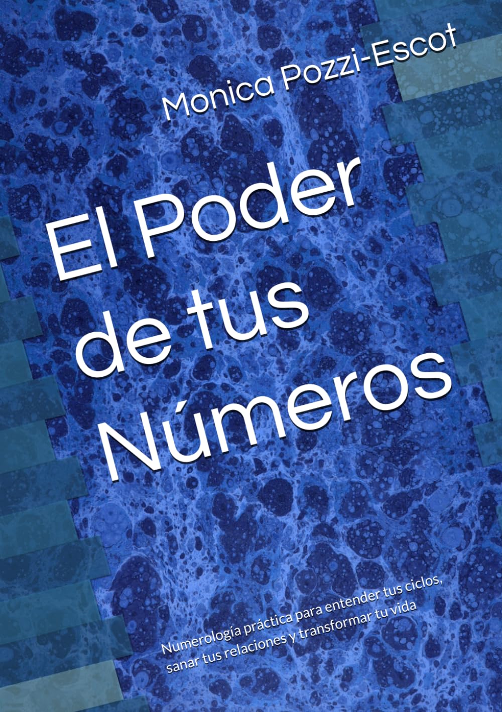 El Poder de tus Números: Numerología práctica para entender tus ciclos, sanar tus relaciones y transformar tu vida