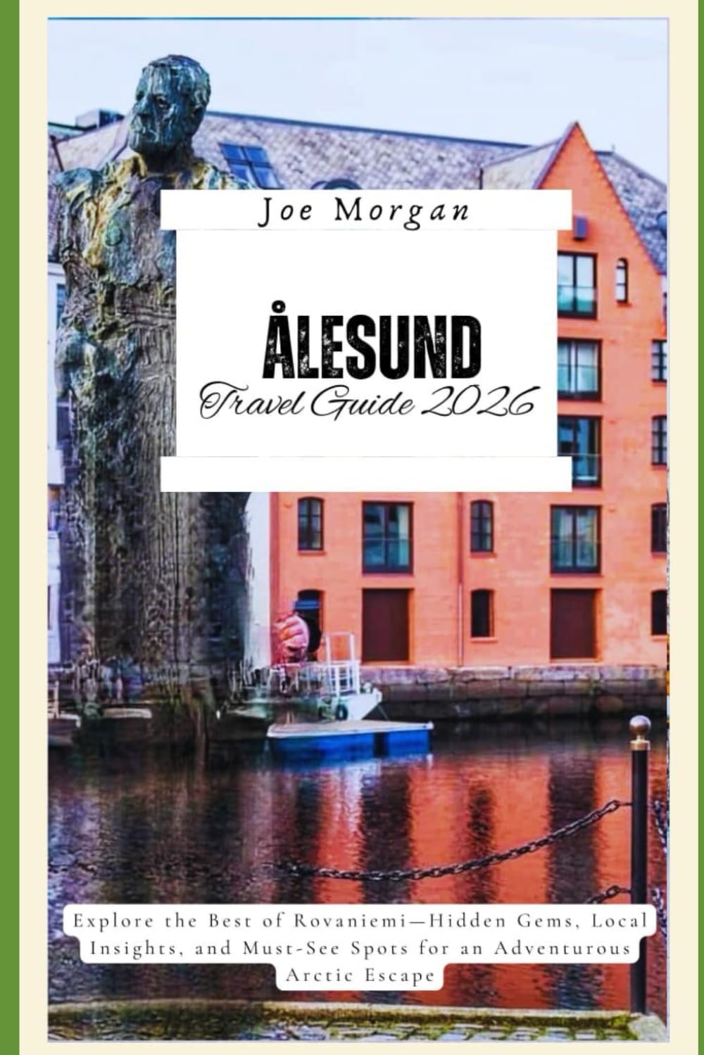 Ålesund Travel Guide 2026: Explore Ålesund’s Best-Kept Secrets + Top Local Tips for Stunning Fjords, Unique Art Nouveau Architecture Local Dining & Must-See Hidden Gems