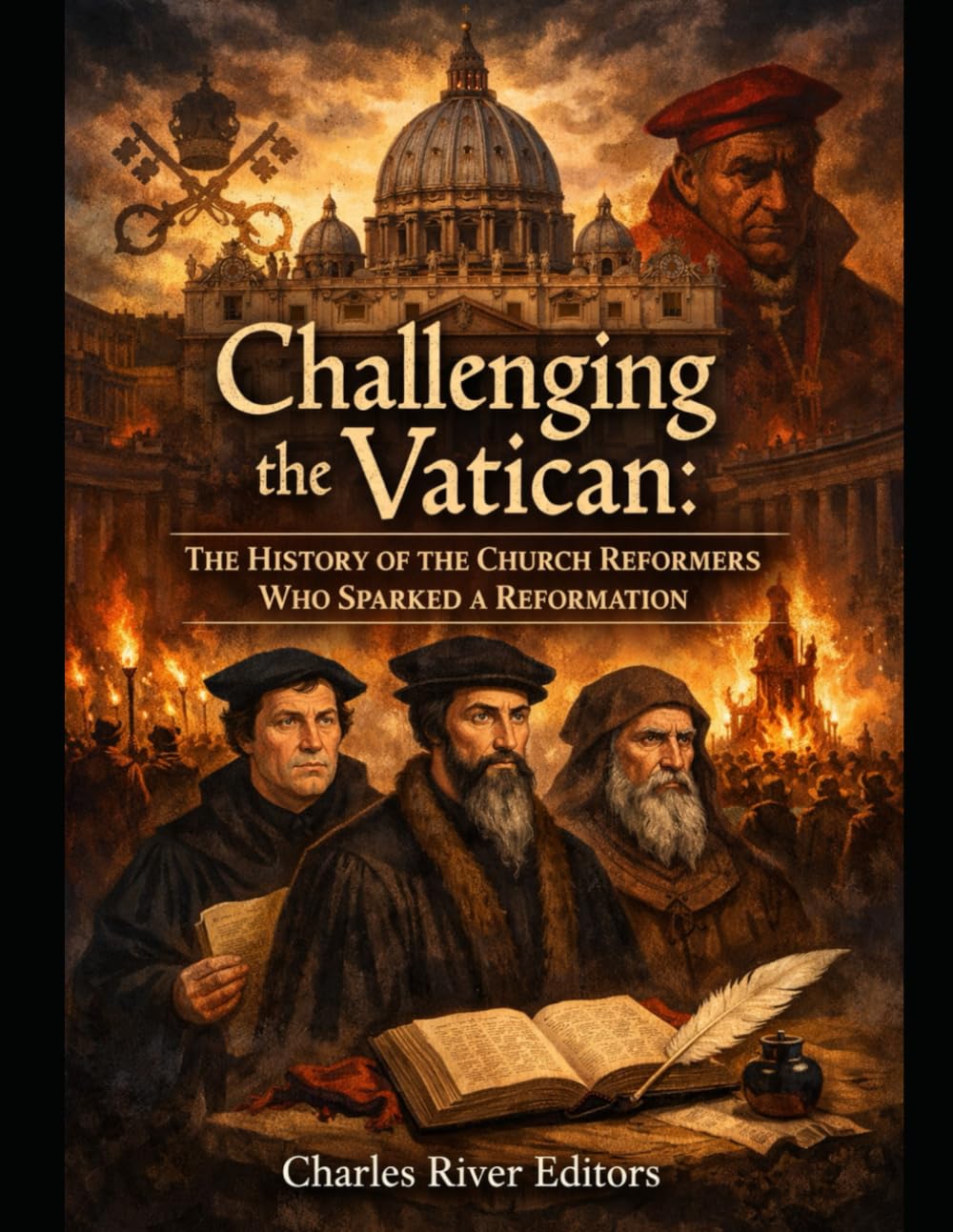 Challenging the Vatican: The History of the Church Reformers Who Sparked a Reformation