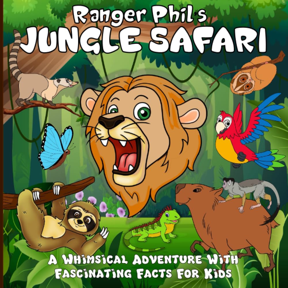 Ranger Phil's Jungle Safari: A Whimsical Adventure With Fascinating Facts For Kids