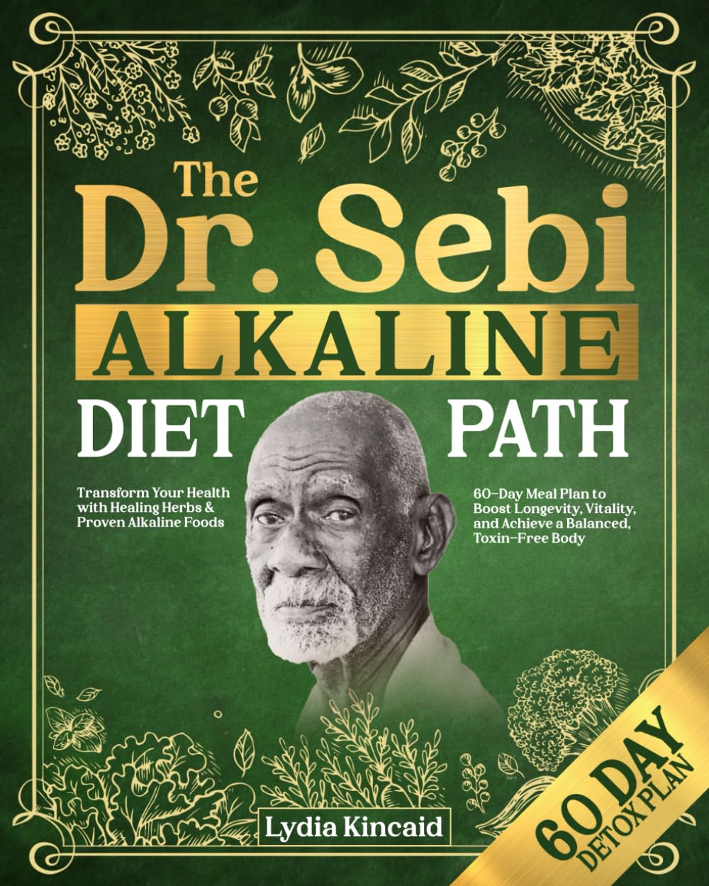 THE DR. SEBI ALKALINE DIET PATH: Transform Your Health with Healing Herbs & Proven Alkaline Foods | 60-Day Meal Plan to Boost Longevity, Vitality, and