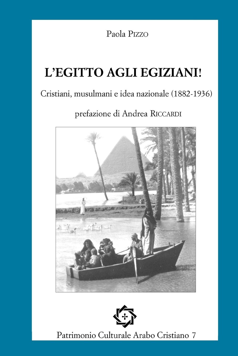 L'Egitto agli egiziani!: Cristiani, musulmani e idea nazionale (1882-1936) (reprint)): Volume 7