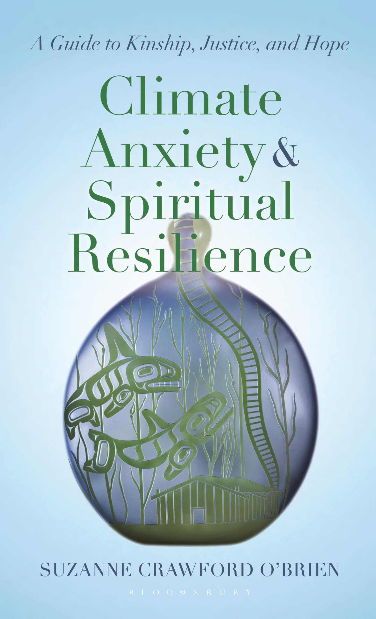 Climate Anxiety and Spiritual Resilience: A Guide to Kinship, Justice, and Hope