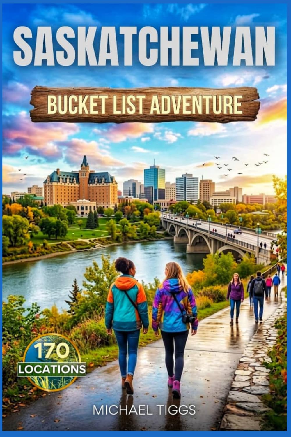 Saskatchewan Bucket List Adventure Guide: Explore National Parks, Prairie Towns, Heritage Sites, Scenic Drives, and Iconic Landmarks Across the Region