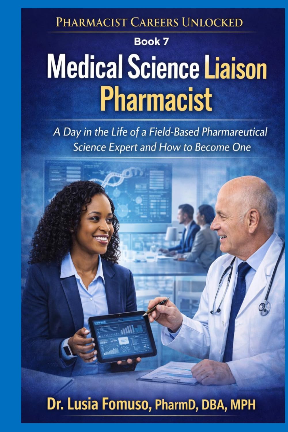 Medical Science Liaison (MSL) Pharmacist: A Day in the Life of an MSL and How to Break Into the Role (PHARMACIST CAREERS UNLOCKED)