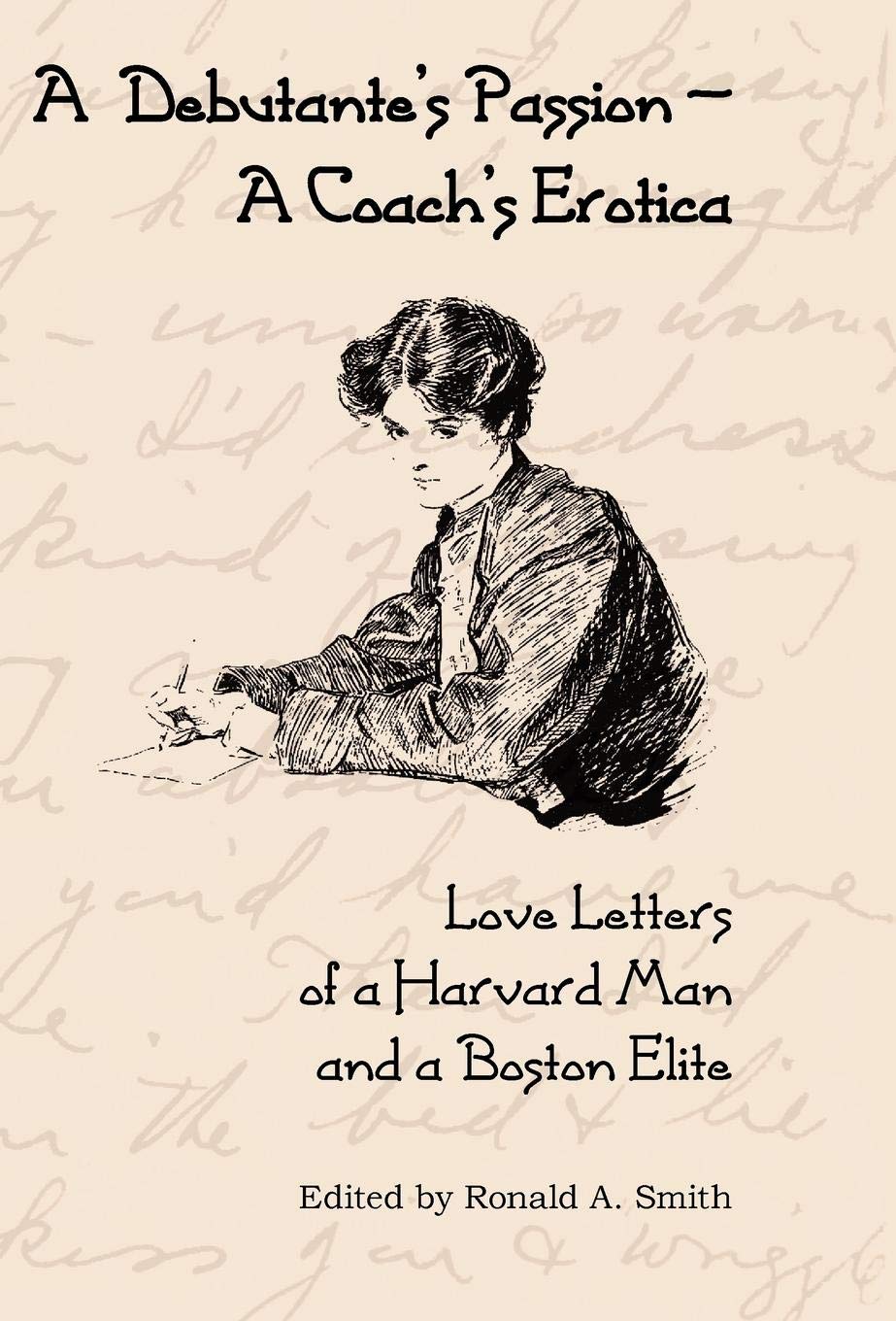 A Debutante's Passion-A Coach's Erotica: Love Letters of a Harvard Man and a Boston Elite