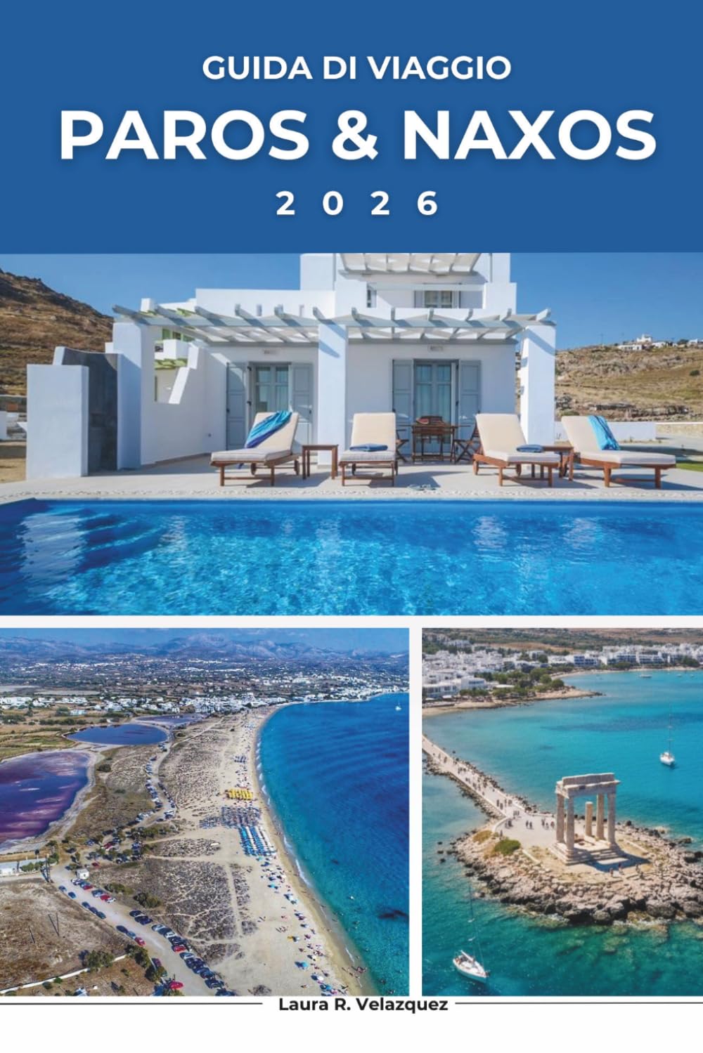 PAROS & NAXOS GUIDA DI VIAGGIO 2026: Esplora le Gemme delle Isole della Grecia; Scopri Naoussa, Portara, Hidden Cyclades Corner, itinerari panoramici, ... chi visita alla prima volta. [include mappa]