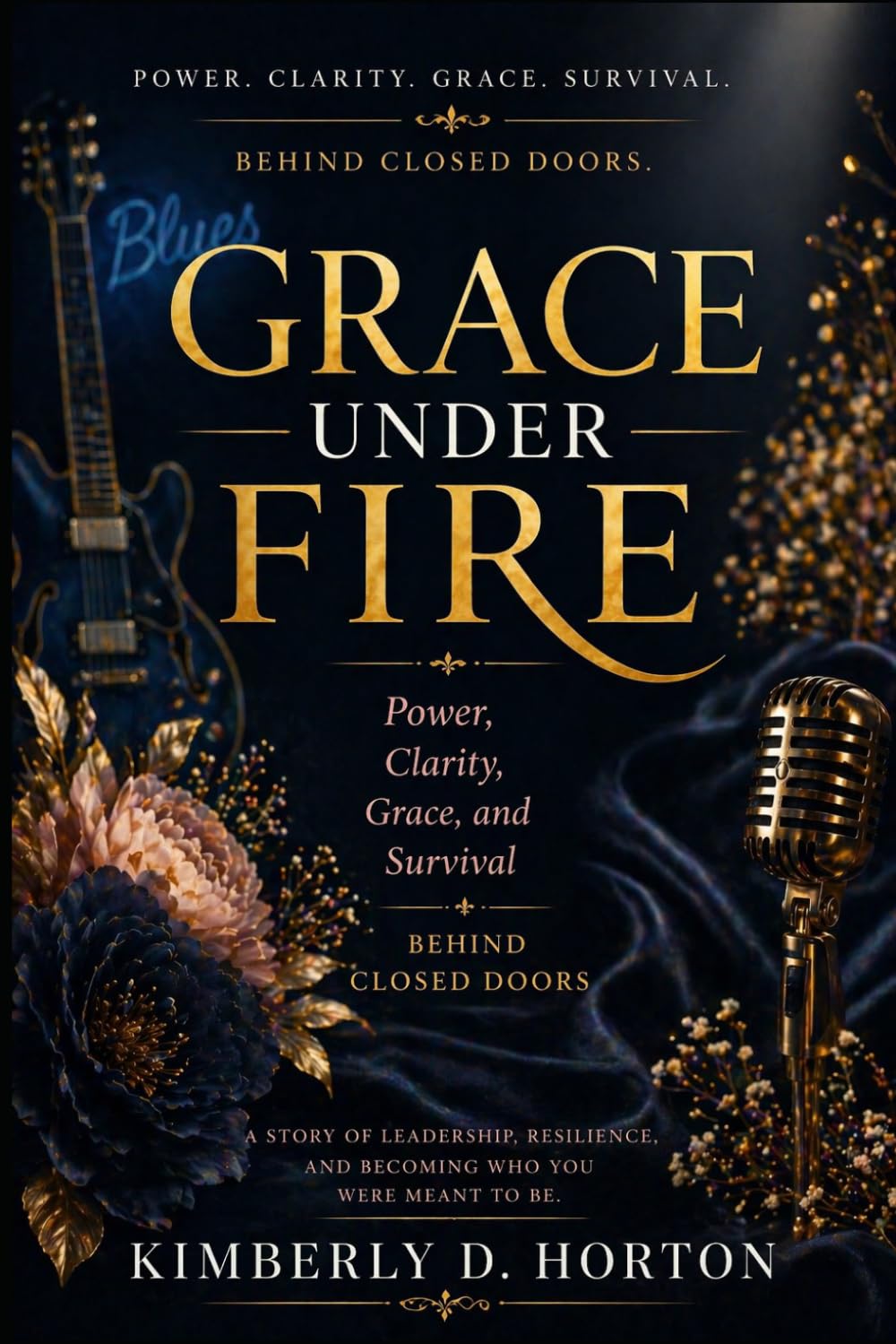 Grace Under Fire: Power, Clarity, and Survival Behind Closed Doors