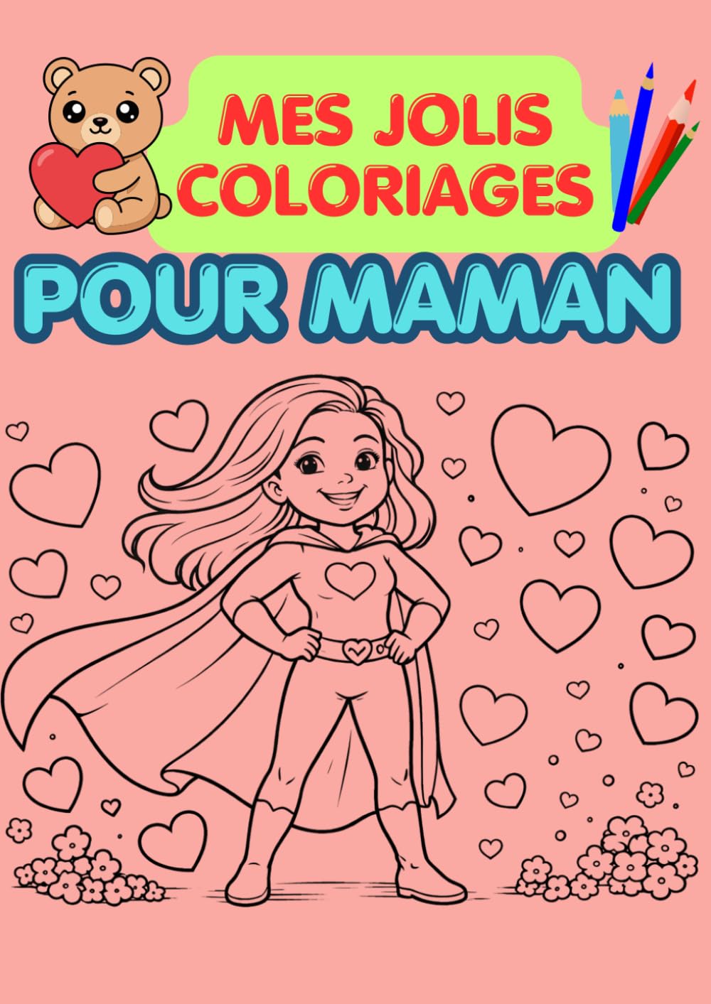 Coloriages fête des mères: 25 jolis coloriages pour maman : coeurs, papillons, fleurs, messages- cadeau enfant pour fête des mères et pour toute l'année