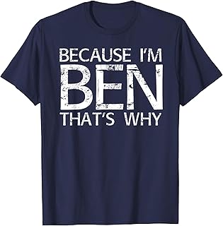 BECAUSE I'M BEN THAT'S WHY Fun Shirt Funny Gift Idea T-Shirt