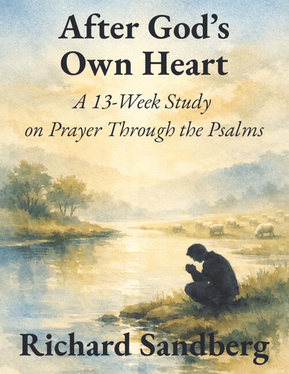 After God’s Own Heart: A 13-Week Study on Prayer Through the Psalms (Walking with God)