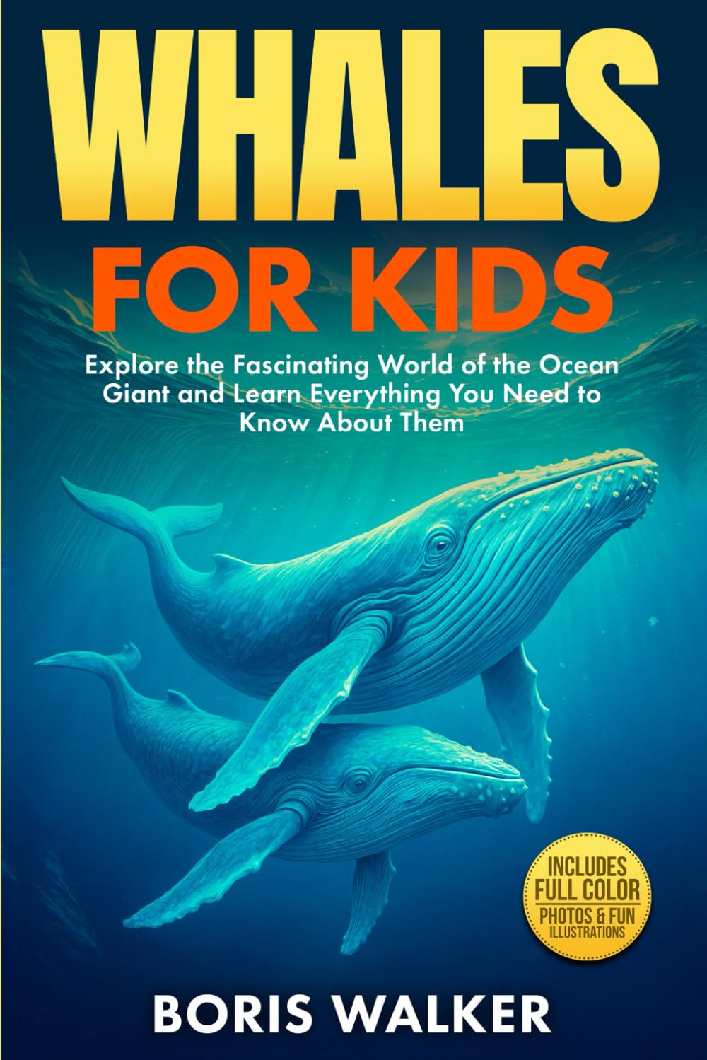 Whales for Kids: Explore the Fascinating World of the Ocean Giant and Learn Everything You Need to Know About Them (Fun Learning with Animal Friends)