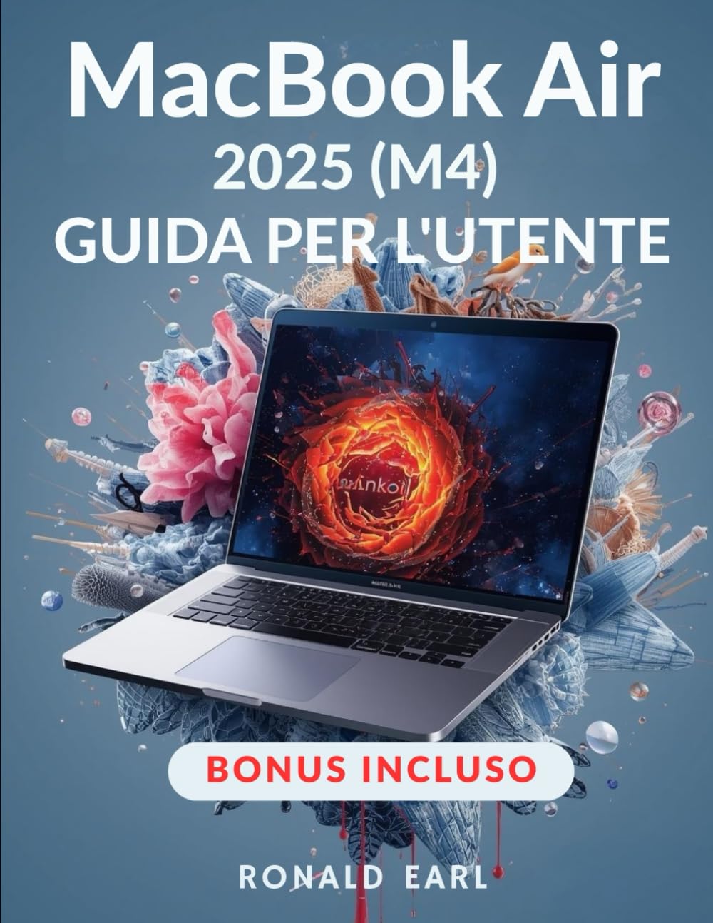 MACBOOK AIR 2025 (M4) GUIDA PER L'UTENTE: Il tuo manuale completo, da principiante a professionista, per configurare, personalizzare, ottimizzare e ... le funzionalità nascoste del MacBook Air