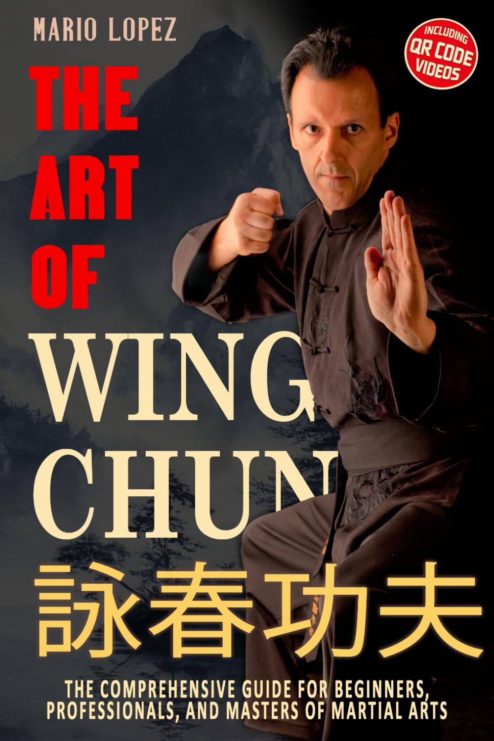 The Art of Wing Chun: The Comprehensive Guide for Beginners, Professionals, and Masters of Martial Arts