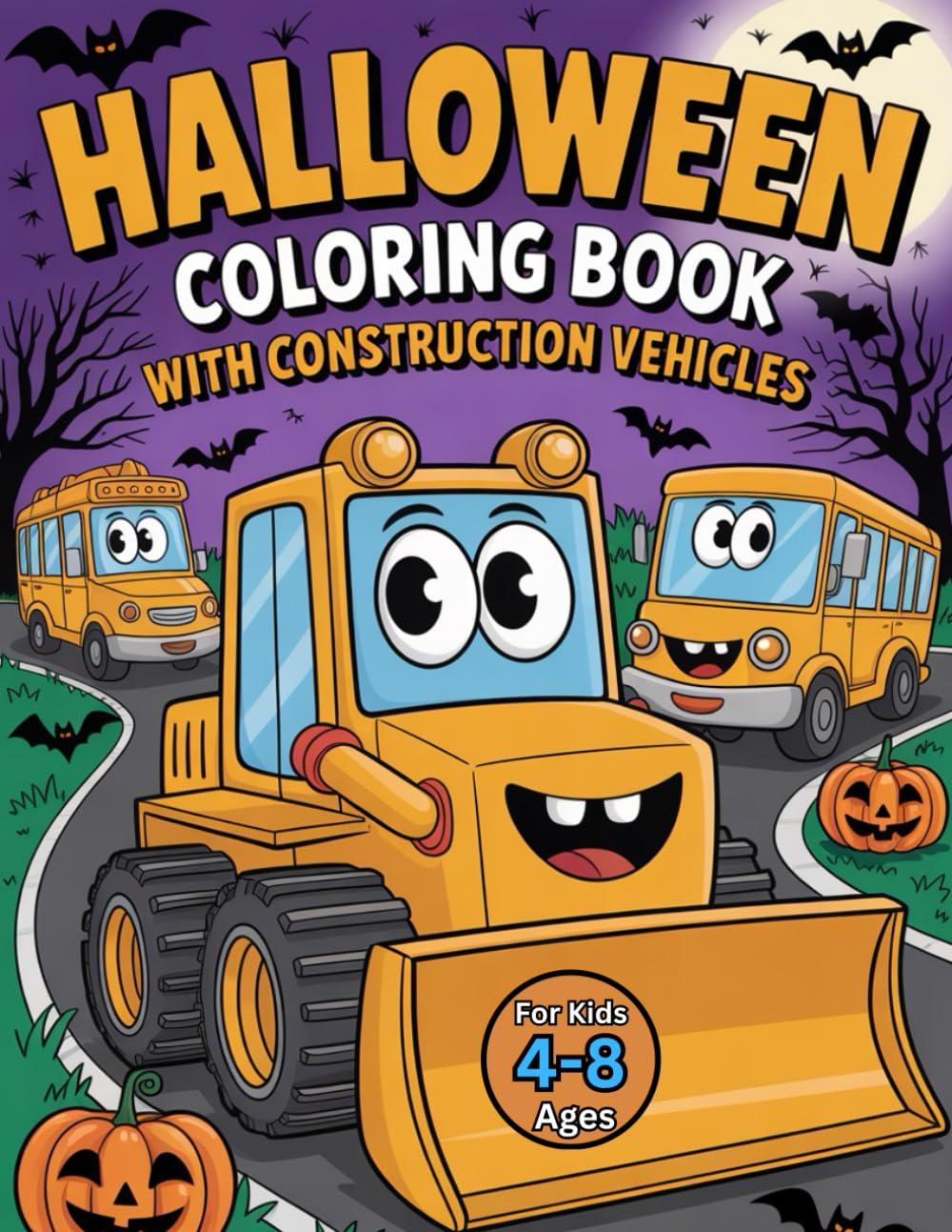 Halloween Coloring Book for Kids with Construction Vehicles: Cute and Spooky Cars, Trucks & Tractors in Costumes with Their Bat, Witch, and Pumpkin Friends