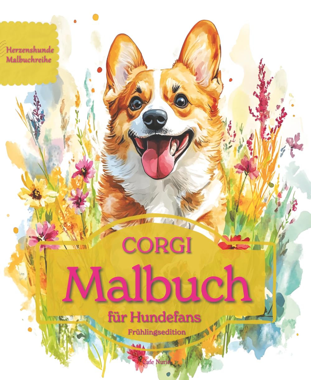 CORGI: Malbuch für Hundefans – Frühlingsedition mit wunderschönen Frühlingsmotiven zur Entspannung und kreativen Auszeit (Herzenshunde-Malbuchreihe)
