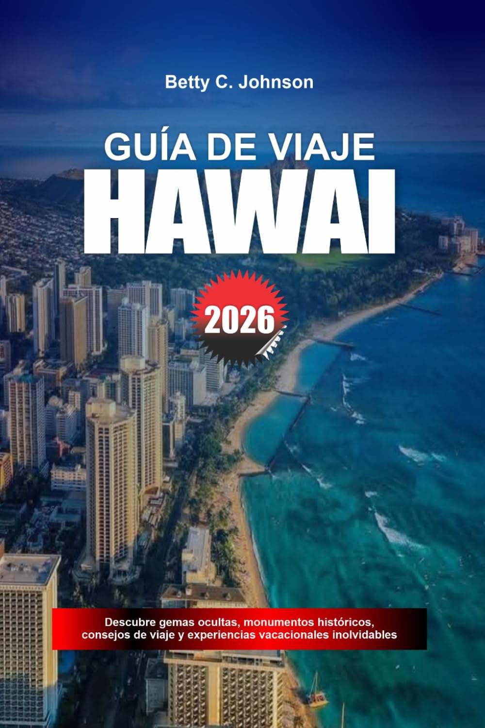 GUÍA DE VIAJE HAWÁI 2026: Descubre joyas ocultas, monumentos históricos, consejos de viaje y experiencias vacacionales inolvidables