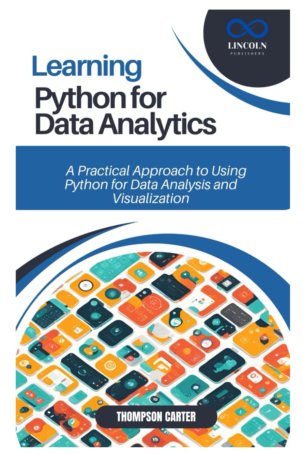 Learning Python for Data Analytics: A Practical Approach to Using Python for Data Analysis and Visualization