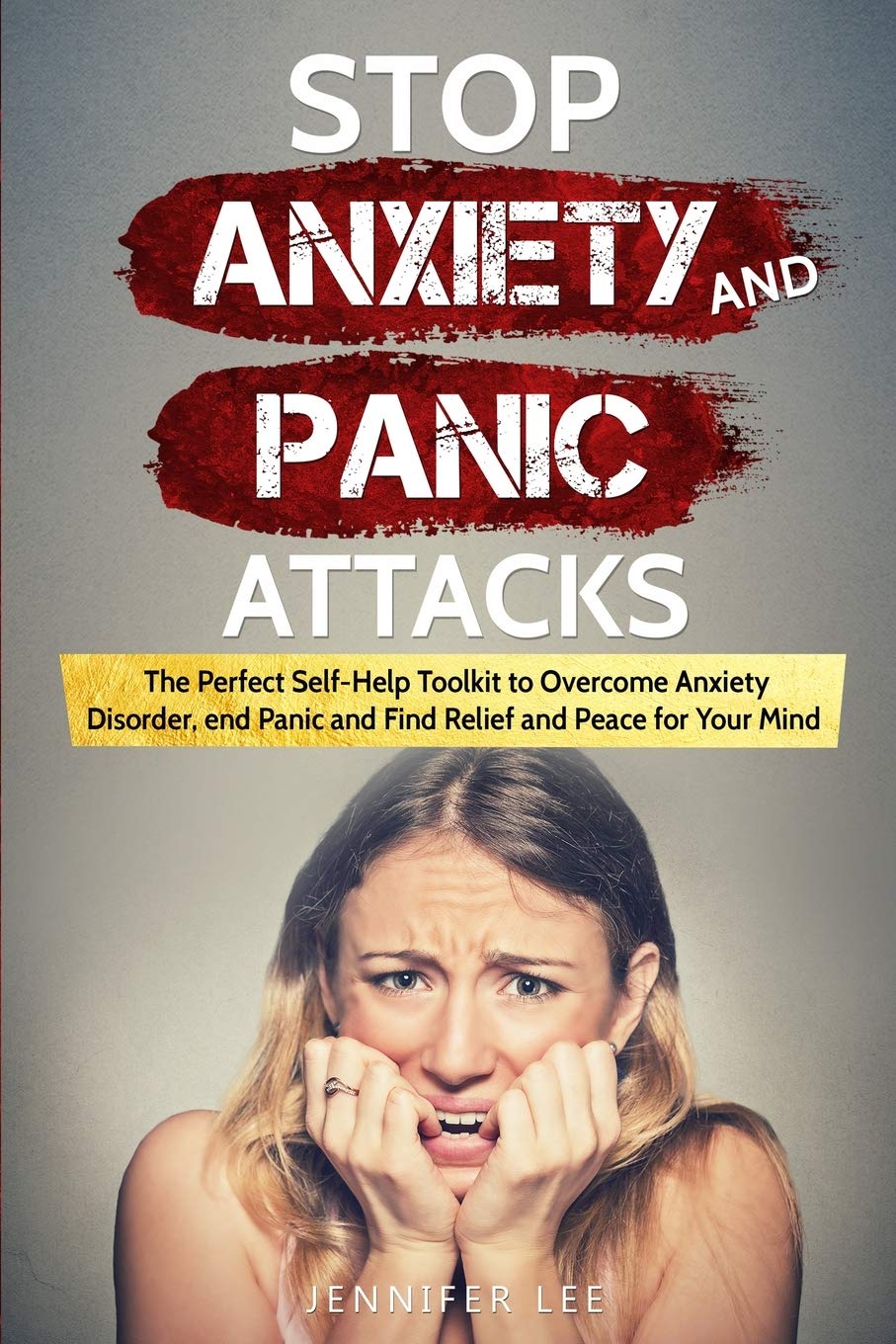 Stop Anxiety and Panic Attacks: The Perfect Self-Help Toolkit to Overcome Anxiety Disorder, end Panic and Find Relief and Peace for your Mind: 6