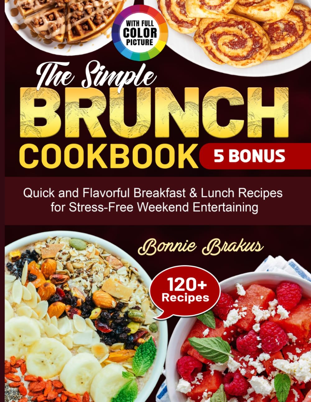 The Simple Brunch Cookbook: Quick and Flavorful Breakfast & Lunch Recipes for Stress-Free Weekend Entertaining