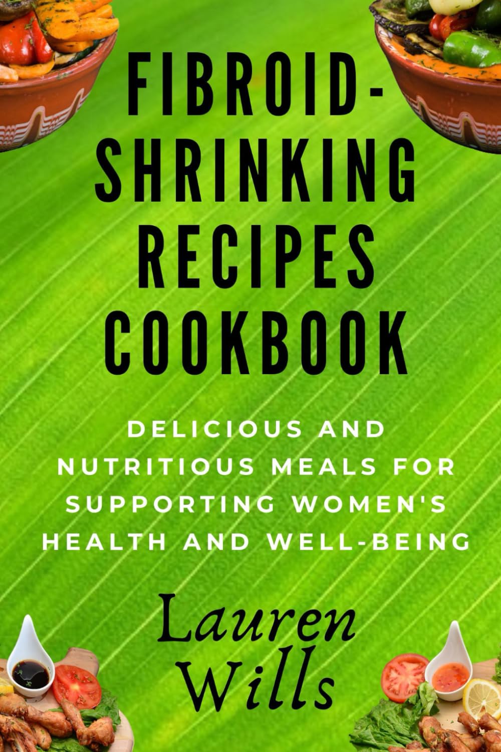 Fibroid-Shrinking Recipes cookbook: Delicious and Nutritious Meals for Supporting Women's Health and Well-Being