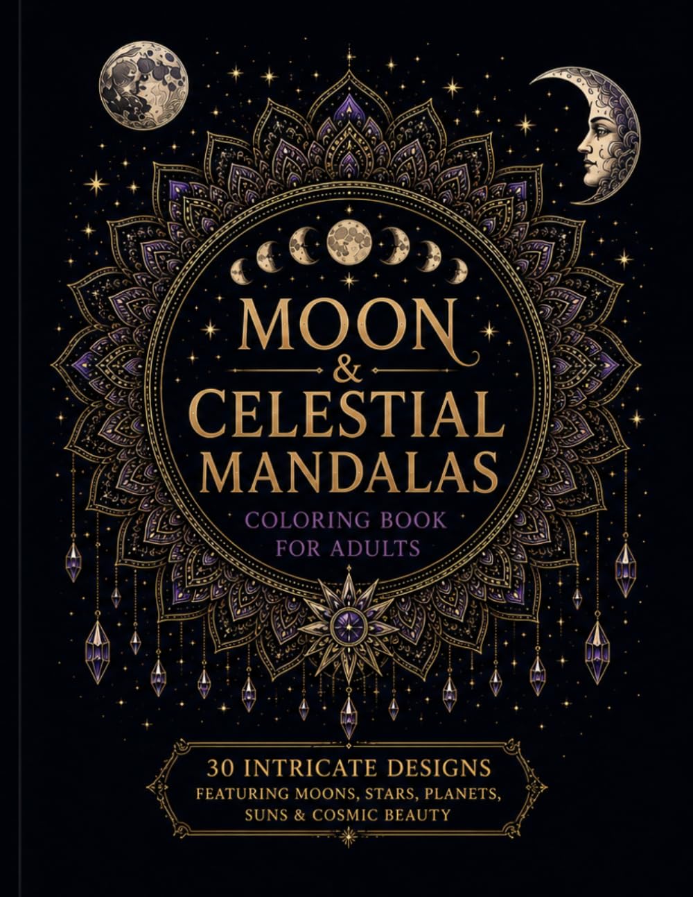 Moon & Celestial Mandalas: An Adult Coloring Book Featuring 30 Intricate Moon, Sun, Star & Cosmic Mandala Designs for Relaxation, Mindfulness & Creativity