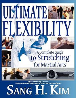 Ultimate Flexibility A Complete Guide to Stretching for Martial Arts