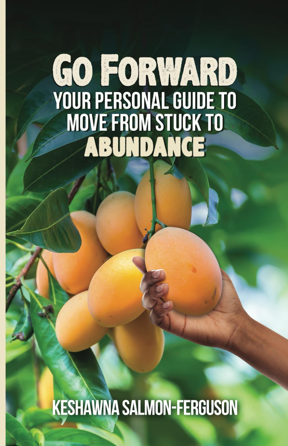 Go Forward: Your Personal Guide to Move From Stuck to Abundance