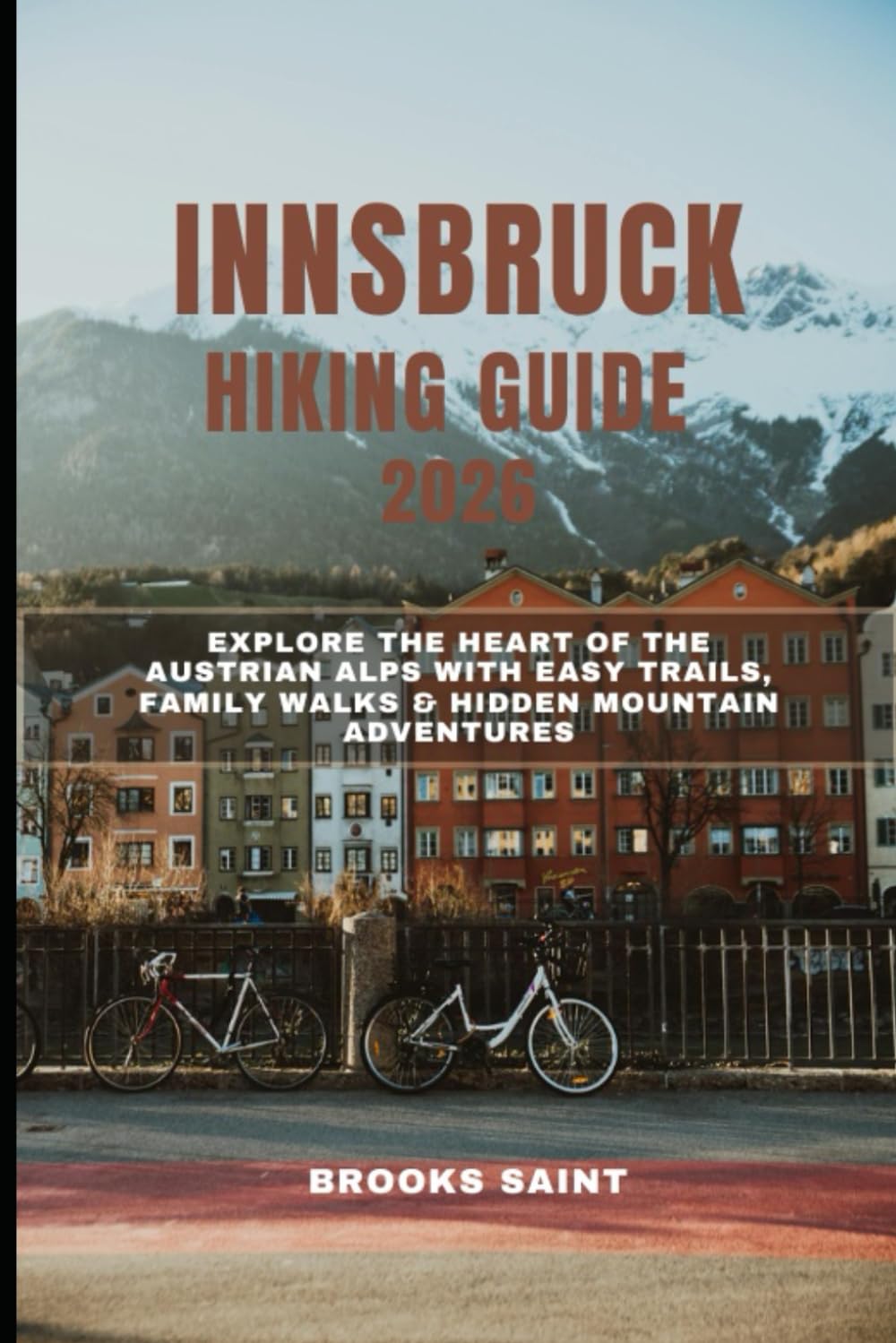 INNSBRUCK HIKING GUIDE 2026: EXPLORE THE HEART OF THE AUSTRIAN ALPS WITH EASY TRAILS, FAMILY WALKS & HIDDEN MOUNTAIN ADVENTURES (ROAM THE EARTH)
