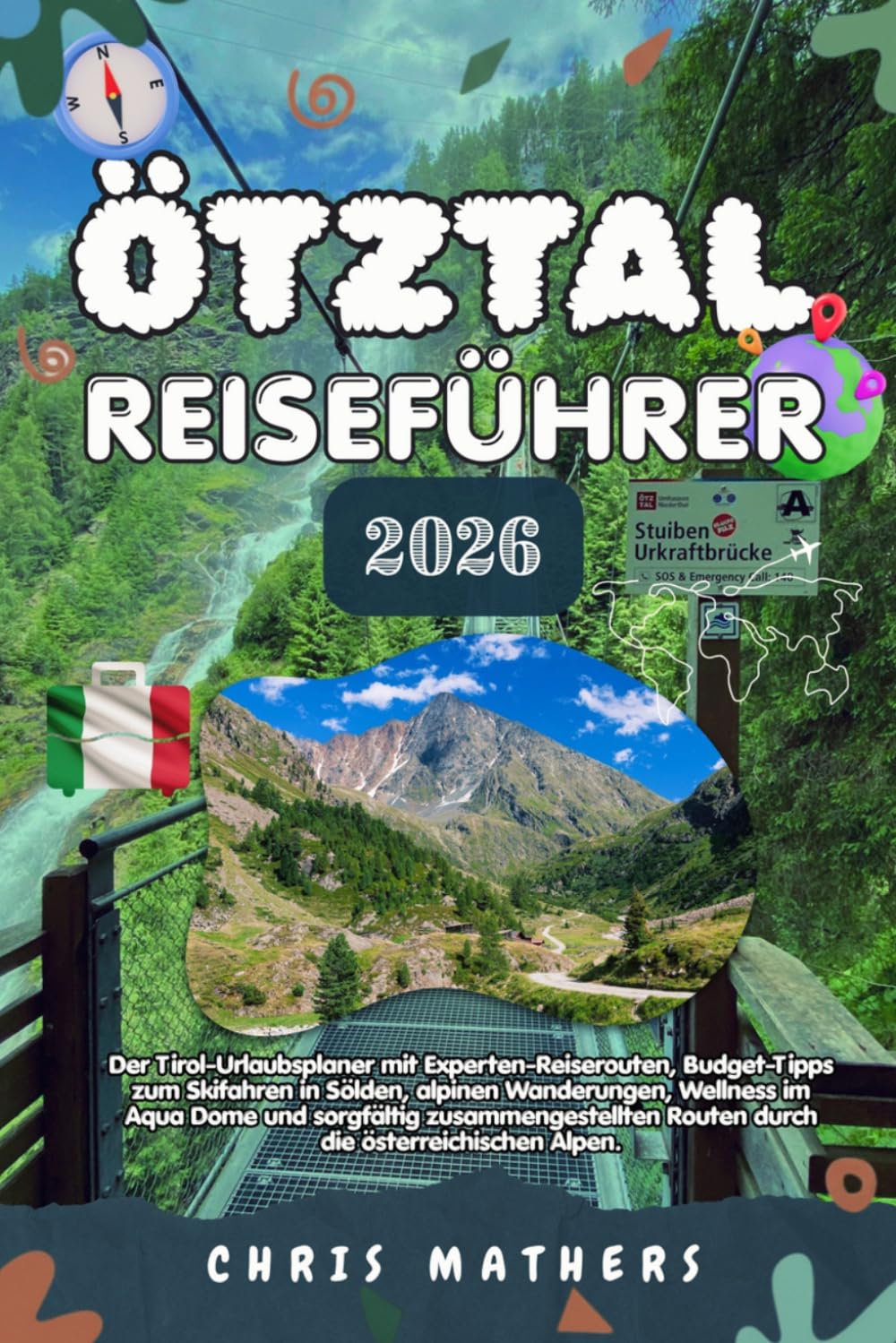 ÖTZTAL REISEFÜHRER 2026: Der Tirol-Urlaubsplaner mit Expertenrouten, Budgettipps für Skifahren in Sölden, Alpenwanderungen, Wellness im Aqua Dome und ausgewählten Routen in den österreichischen Alpen.