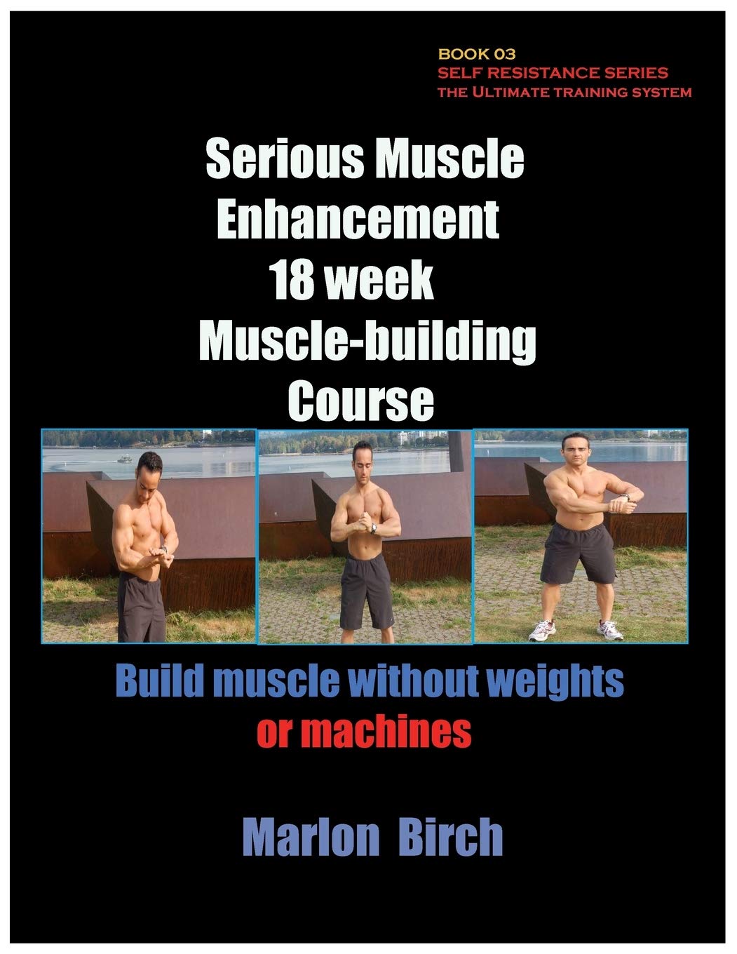 Serious Muscle Enhancement 18 week Muscle building course: 03 (Self Resistance)