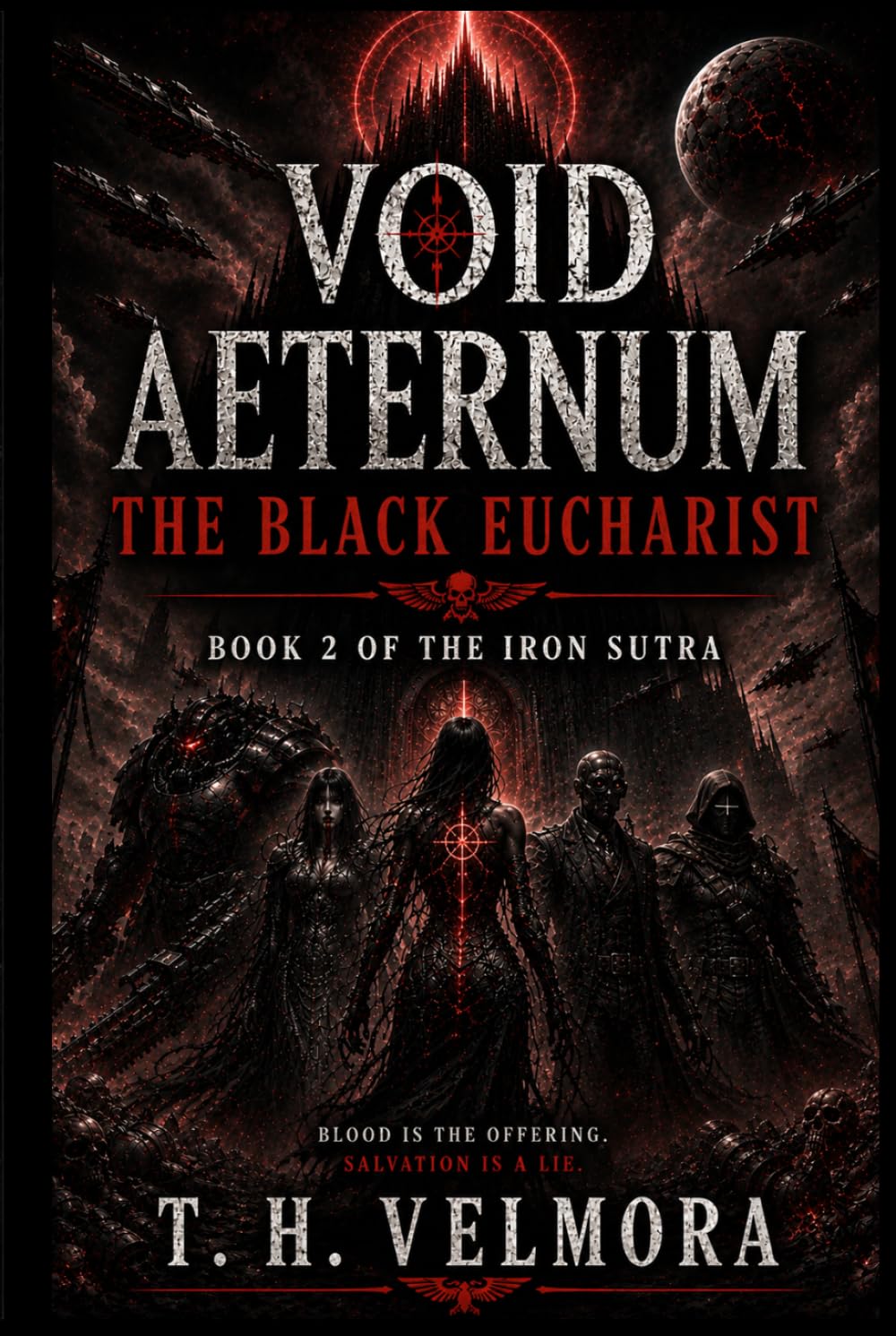 The Black Eucharist: A Grimdark Space Opera of Cosmic Horror, Fallen Saints, and Galactic War (Void Aeternum - The Iron Sutra)