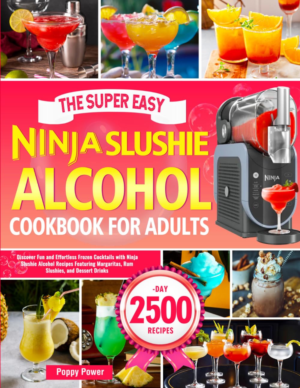 The Super Easy Ninja Slushie Alcohol Cookbook for Adults: Discover Fun and Effortless Frozen Cocktails with Ninja Slushie Alcohol Recipes Featuring Margaritas, Rum Slushies, and Dessert Drinks