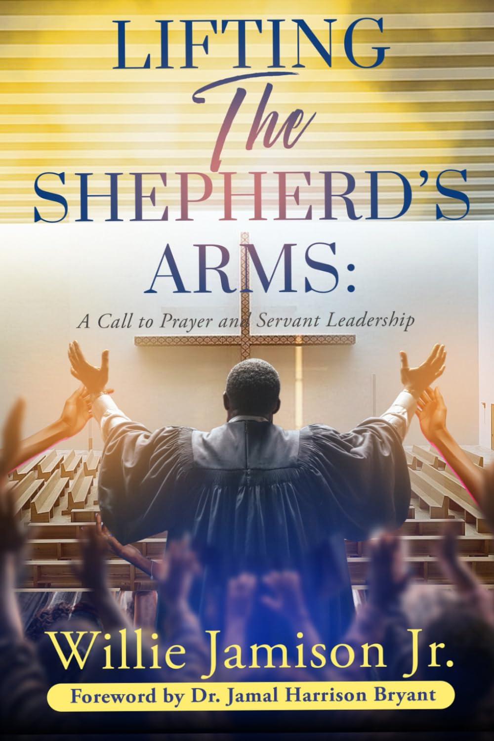 Lifting The Shepherd's Arms: A Call to Prayer and Servant Leadership
