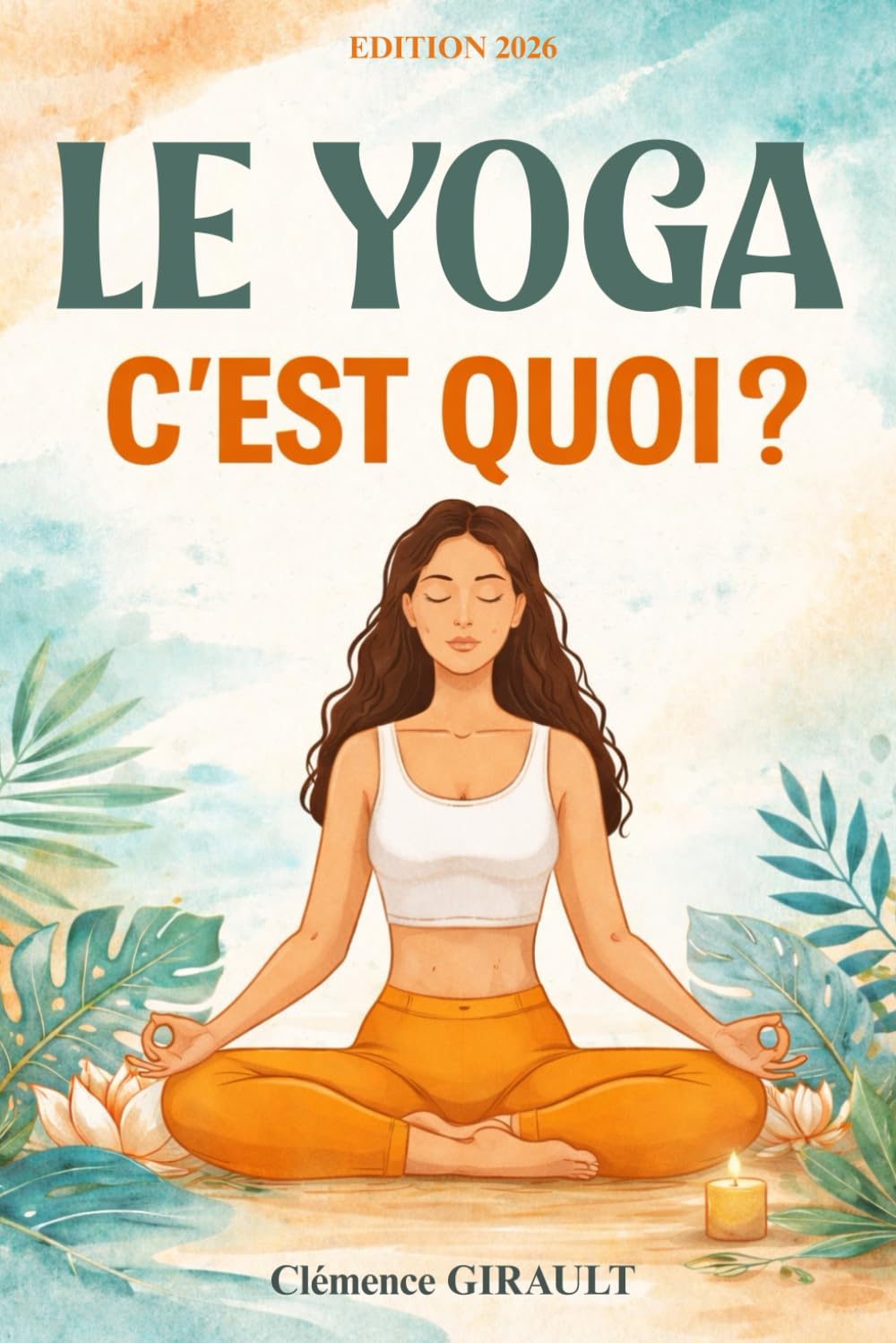 Le yoga, c'est quoi ?: Guide complet pour débutants : bien-être, respiration, méditation et équilibre du corps et de l’esprit. Livre sur le yoga