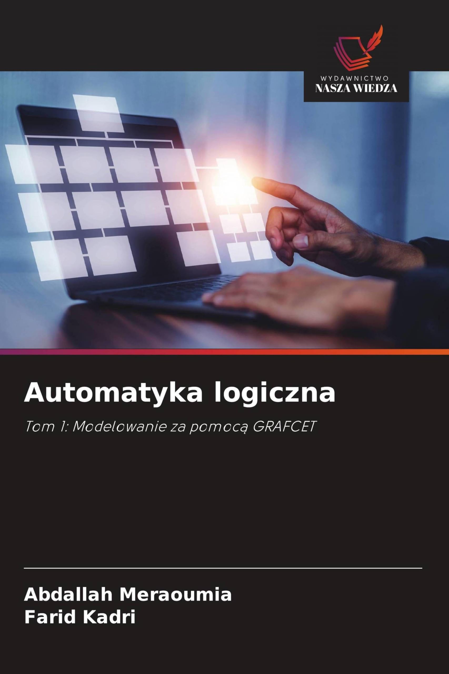 Automatyka logiczna: Tom 1: Modelowanie za pomoc¿ GRAFCET