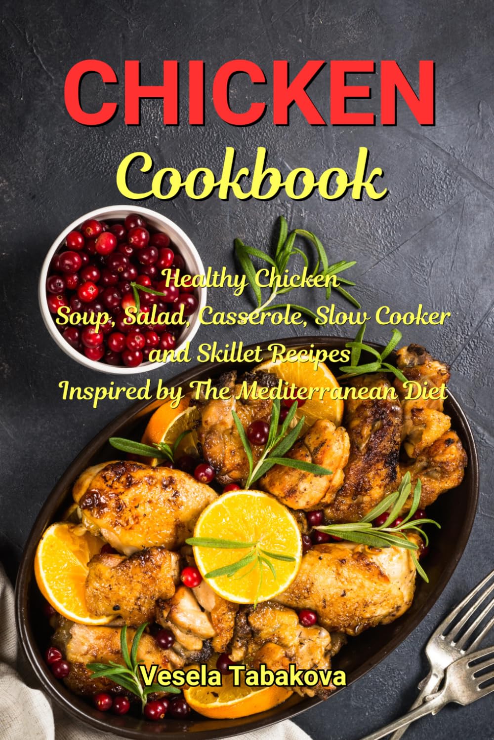 Chicken Cookbook: Healthy Chicken Soup, Salad, Casserole, Slow Cooker and Skill