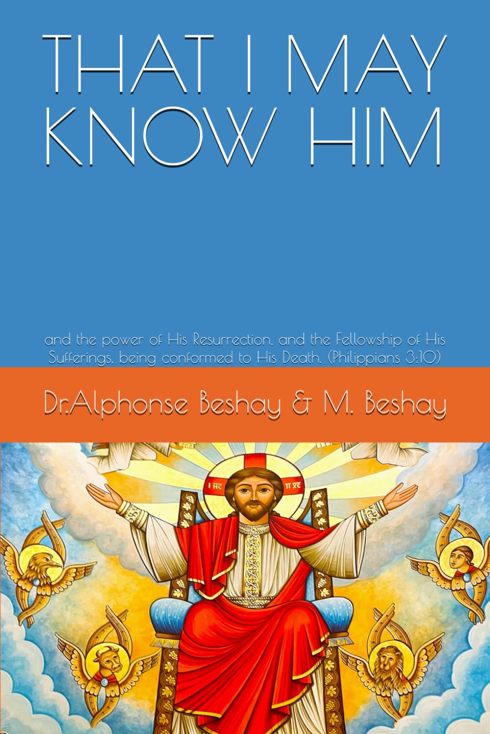 THAT I MAY KNOW HIM: and the power of His Resurrection, and the Fellowship of His Sufferings, being conformed to His Death. (Philippians 3:10)