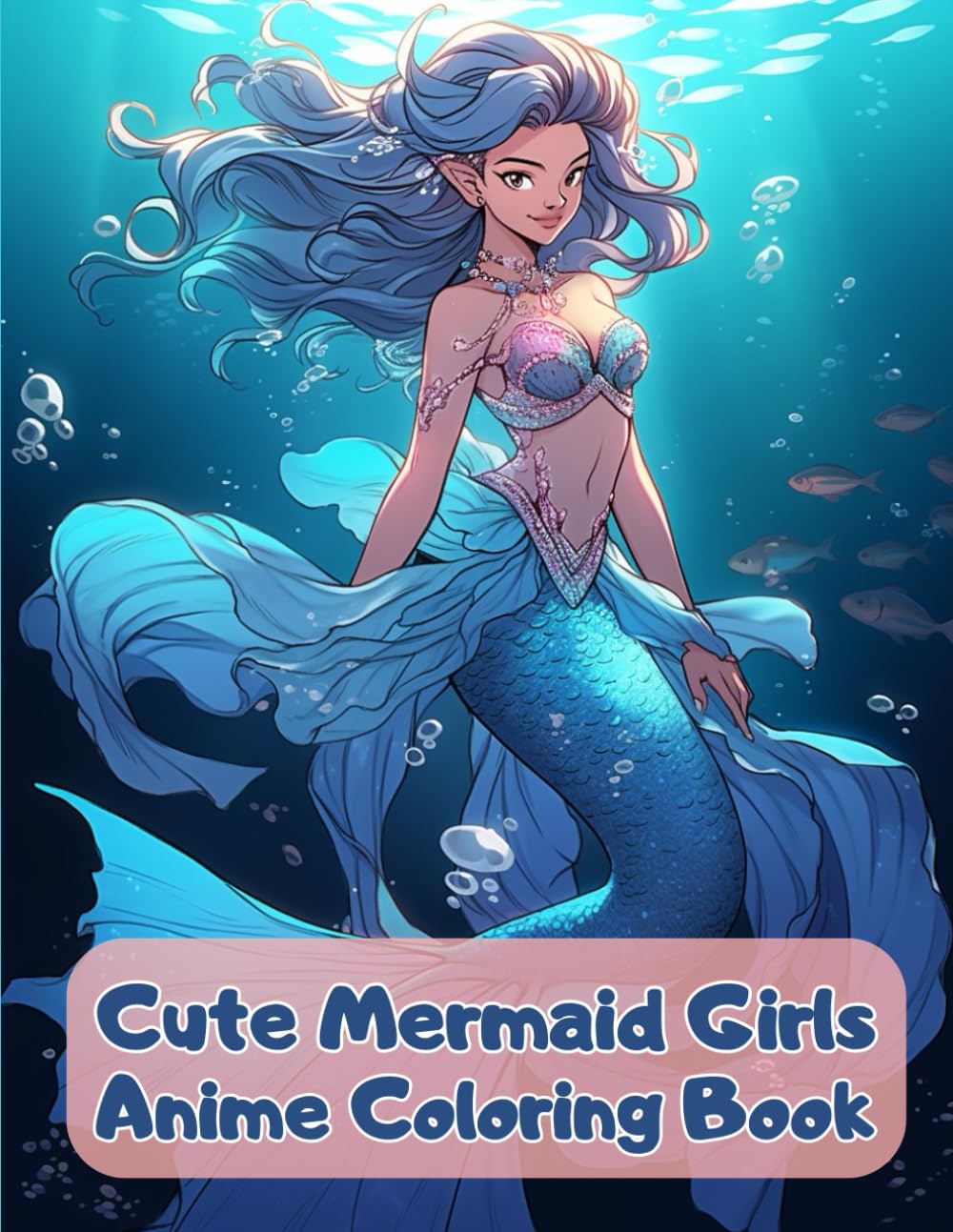 Cute Mermaid Girls Anime Coloring Book: Beautiful Under Water Girls To Color For Teens and Adults