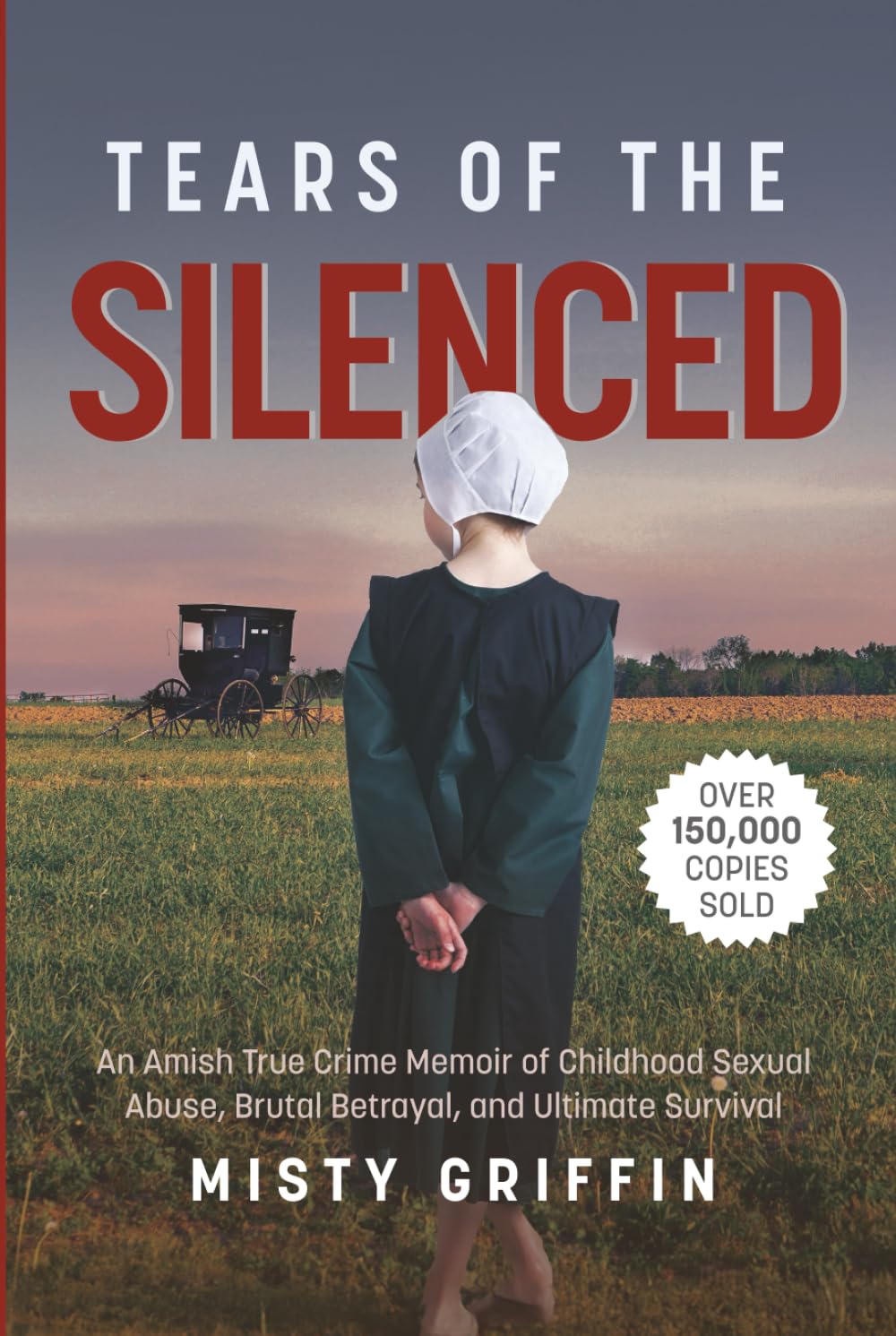 Tears of the Silenced: An Amish True Crime Memoir of Childhood Sexual Abuse, Brutal Betrayal, and Ultimate Survival (Amish Book, Child Abuse True Story, Cults)