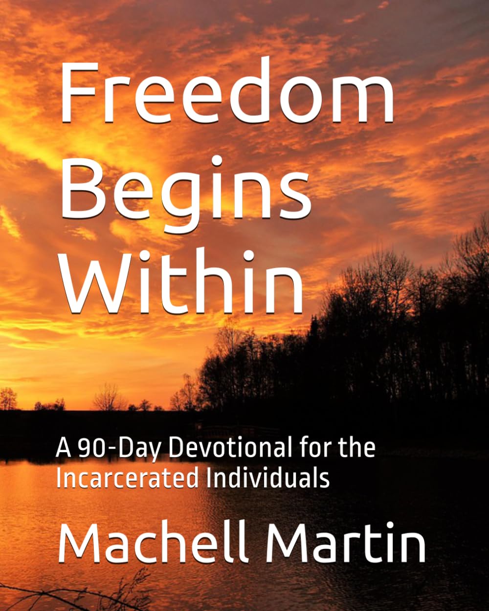 Freedom Begins Within: A 90-Day Devotional for the Incarcerated Individuals