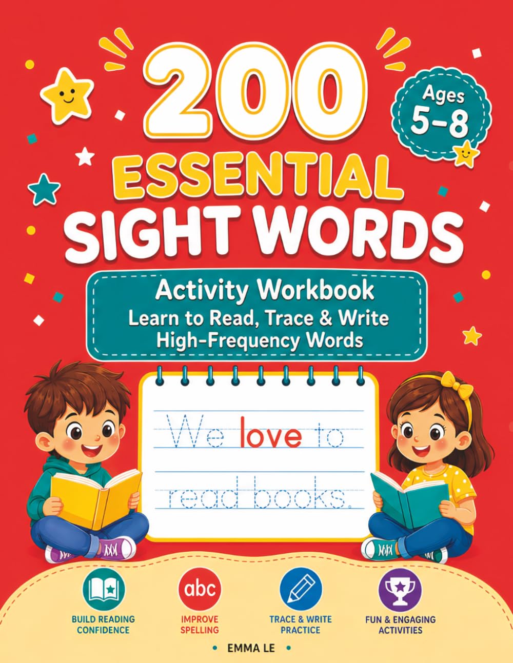 200 Essential Sight Words Activity Workbook: A Fun, Step-by-Step Guide to Confident Reading & Writing for Kids Ages 5-8