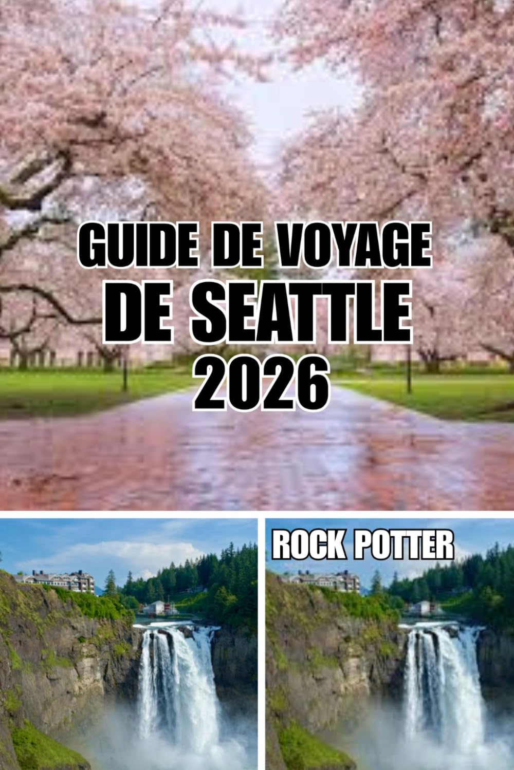 GUIDE DE VOYAGE DE SEATTLE: Guide de voyage de Seattle 2026 : Quartiers locaux, aventures au bord de l’eau, culture du café, excursions d’une journée, ... authentiques dans la Cité Émeraude