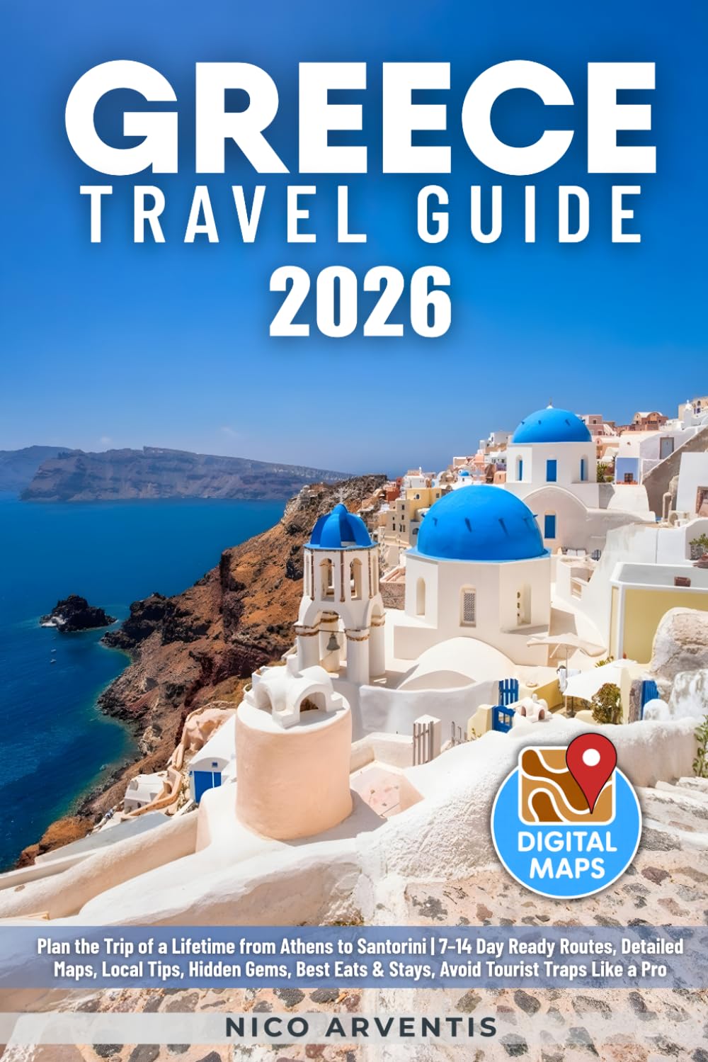 Greece Travel Guide: Plan the Trip of a Lifetime from Athens to Santorini | 7–14 Day Ready Routes, Detailed Maps, Local Tips, Hidden Gems, Best Eats & Stays, Avoid Tourist Traps Like a Pro